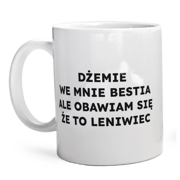 DŻEMIE WE MNIE BESTIA ALE OBAWIAM SIĘ ŻE TO LENIWIEC  - Kubek Biały