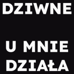 DZIWNE U MNIE DZIAŁA  - Męska Bluza Czarna