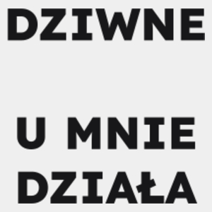 DZIWNE U MNIE DZIAŁA  - Męska Koszulka Biała