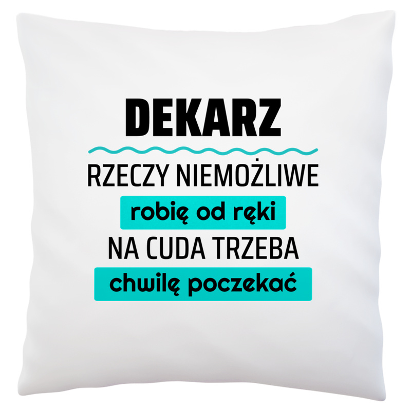 Dekarz - Rzeczy Niemożliwe Robię Od Ręki - Na Cuda Trzeba Chwilę Poczekać - Poduszka Biała