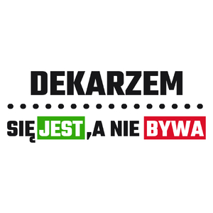 Dekarzem Się Jest, A Nie Bywa - Kubek Biały