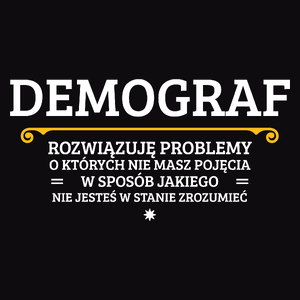 Demograf - Rozwiązuje Problemy O Których Nie Masz Pojęcia - Męska Koszulka Czarna