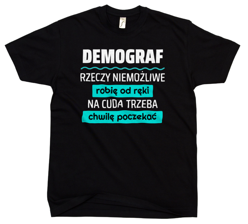 Demograf - Rzeczy Niemożliwe Robię Od Ręki - Na Cuda Trzeba Chwilę Poczekać - Męska Koszulka Czarna