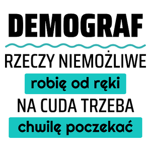 Demograf - Rzeczy Niemożliwe Robię Od Ręki - Na Cuda Trzeba Chwilę Poczekać - Kubek Biały