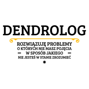 Dendrolog - Rozwiązuje Problemy O Których Nie Masz Pojęcia - Kubek Biały