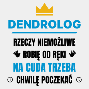 Dendrolog Rzeczy Niemożliwe Robię Od Ręki - Męska Koszulka Biała