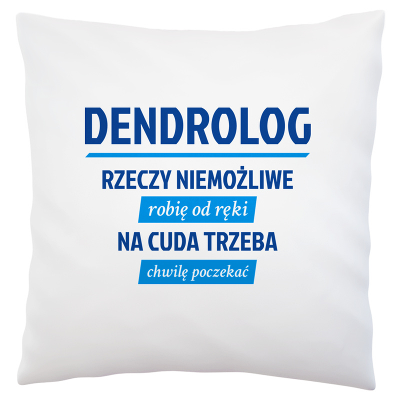 Dendrolog - Rzeczy Niemożliwe Robię Od Ręki - Na Cuda Trzeba Chwilę Poczekać - Poduszka Biała