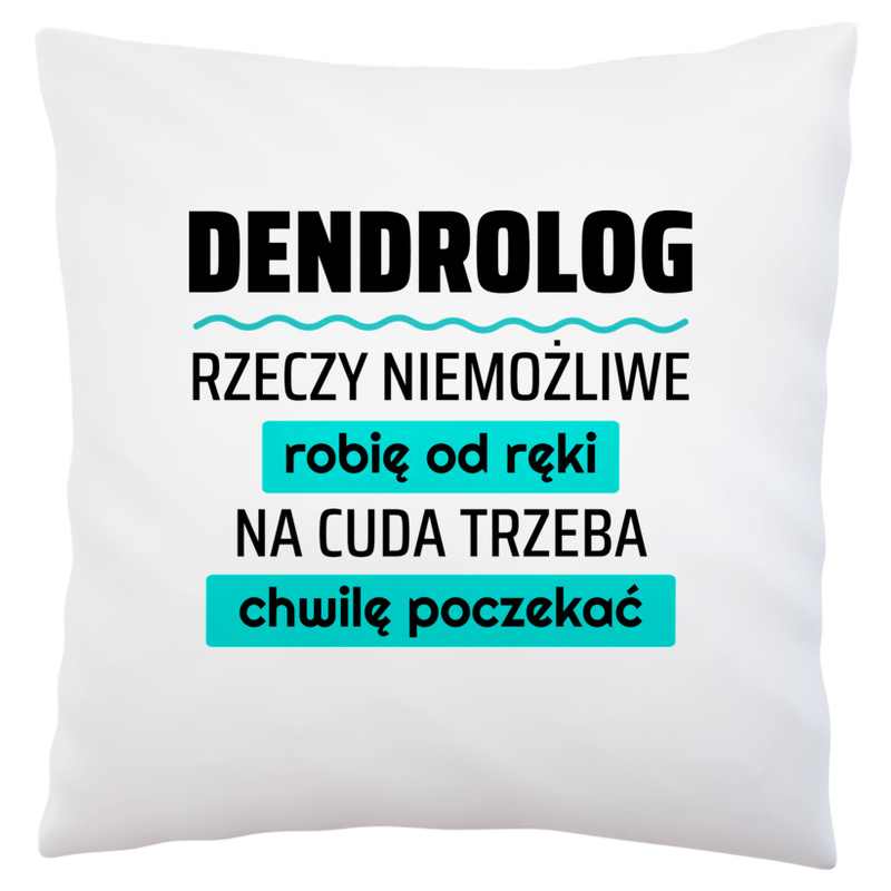 Dendrolog - Rzeczy Niemożliwe Robię Od Ręki - Na Cuda Trzeba Chwilę Poczekać - Poduszka Biała