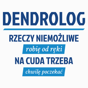 Dendrolog - Rzeczy Niemożliwe Robię Od Ręki - Na Cuda Trzeba Chwilę Poczekać - Poduszka Biała