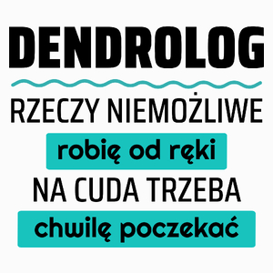 Dendrolog - Rzeczy Niemożliwe Robię Od Ręki - Na Cuda Trzeba Chwilę Poczekać - Poduszka Biała