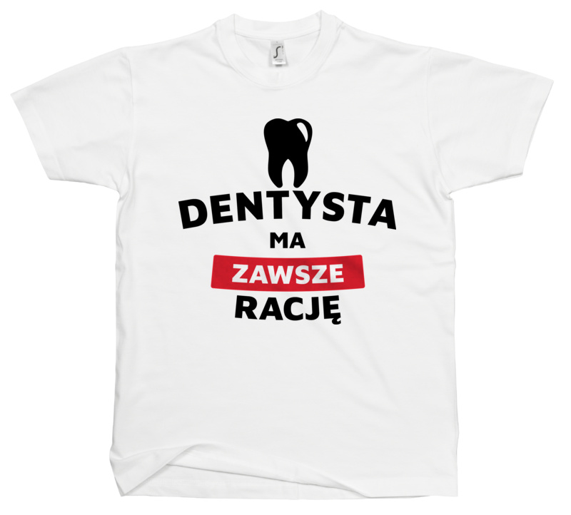 Dentysta Ma Zawsze Rację - Męska Koszulka Biała