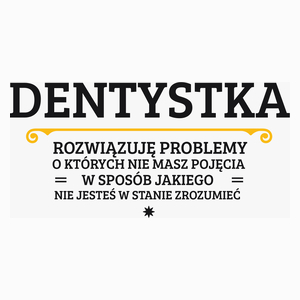 Dentystka - Rozwiązuje Problemy O Których Nie Masz Pojęcia - Poduszka Biała