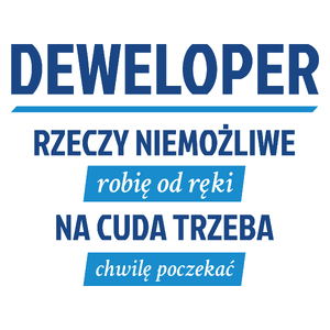 Deweloper - Rzeczy Niemożliwe Robię Od Ręki - Na Cuda Trzeba Chwilę Poczekać - Kubek Biały