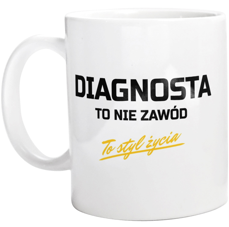 Diagnosta To Nie Zawód - To Styl Życia - Kubek Biały