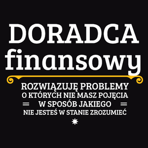 Doradca Finansowy - Rozwiązuje Problemy O Których Nie Masz Pojęcia - Męska Koszulka Czarna