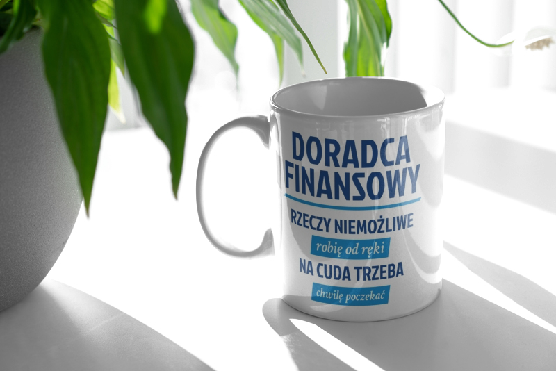 Doradca Finansowy - Rzeczy Niemożliwe Robię Od Ręki - Na Cuda Trzeba Chwilę Poczekać - Kubek Biały