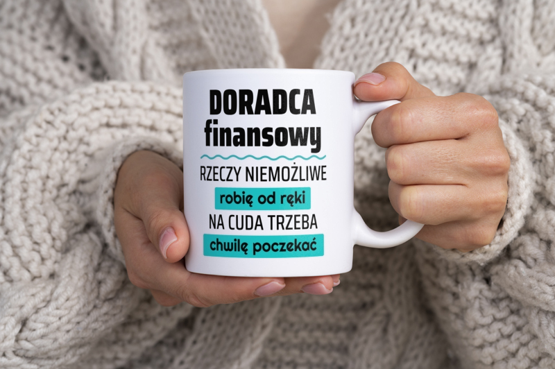 Doradca Finansowy - Rzeczy Niemożliwe Robię Od Ręki - Na Cuda Trzeba Chwilę Poczekać - Kubek Biały