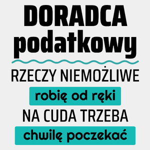 Doradca Podatkowy - Rzeczy Niemożliwe Robię Od Ręki - Na Cuda Trzeba Chwilę Poczekać - Męska Koszulka Biała