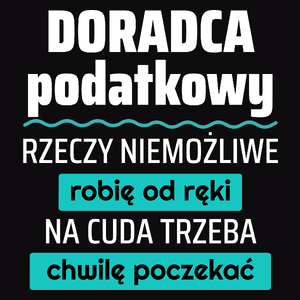 Doradca Podatkowy - Rzeczy Niemożliwe Robię Od Ręki - Na Cuda Trzeba Chwilę Poczekać - Męska Koszulka Czarna