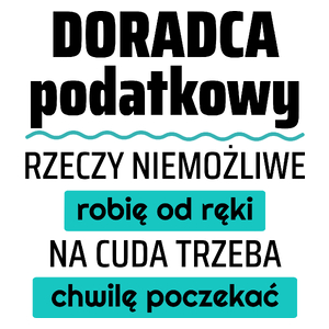 Doradca Podatkowy - Rzeczy Niemożliwe Robię Od Ręki - Na Cuda Trzeba Chwilę Poczekać - Kubek Biały