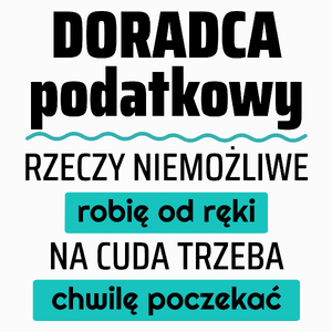 Doradca Podatkowy - Rzeczy Niemożliwe Robię Od Ręki - Na Cuda Trzeba Chwilę Poczekać - Poduszka Biała