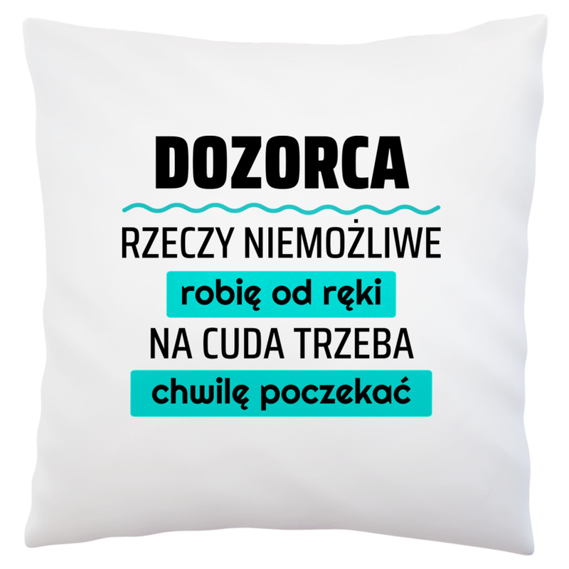 Dozorca - Rzeczy Niemożliwe Robię Od Ręki - Na Cuda Trzeba Chwilę Poczekać - Poduszka Biała