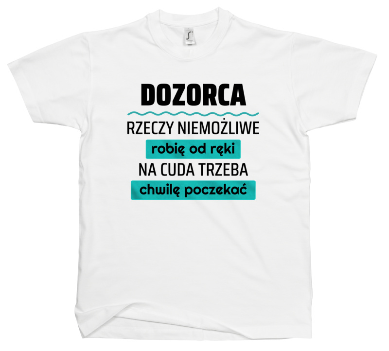 Dozorca - Rzeczy Niemożliwe Robię Od Ręki - Na Cuda Trzeba Chwilę Poczekać - Męska Koszulka Biała