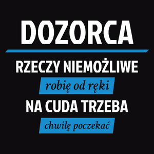 Dozorca - Rzeczy Niemożliwe Robię Od Ręki - Na Cuda Trzeba Chwilę Poczekać - Męska Koszulka Czarna