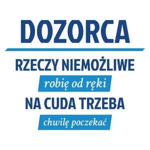 Dozorca - Rzeczy Niemożliwe Robię Od Ręki - Na Cuda Trzeba Chwilę Poczekać - Kubek Biały