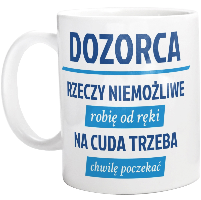 Dozorca - Rzeczy Niemożliwe Robię Od Ręki - Na Cuda Trzeba Chwilę Poczekać - Kubek Biały