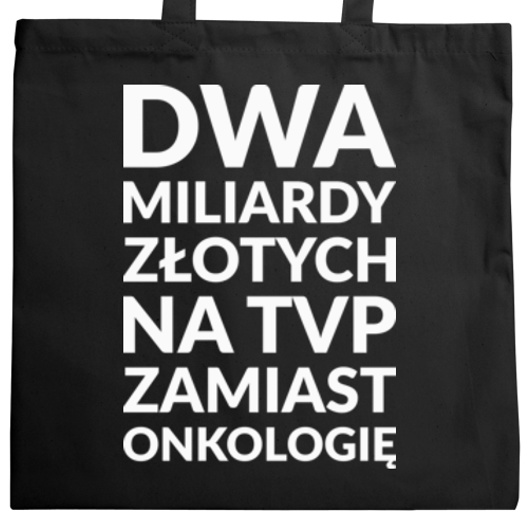 Dwa Miliardy Złotych Na TVP Zamiast Onkologię - Torba Na Zakupy Czarna