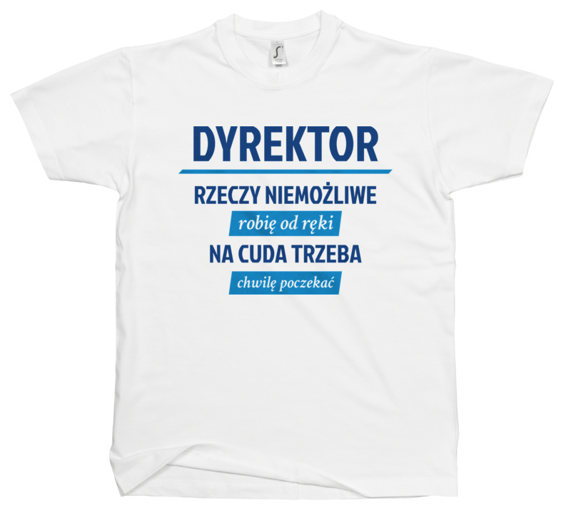 Dyrektor - Rzeczy Niemożliwe Robię Od Ręki - Męska Koszulka Biała