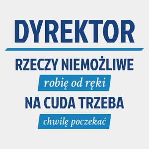 Dyrektor - Rzeczy Niemożliwe Robię Od Ręki - Męska Koszulka Biała