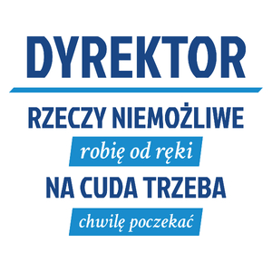 Dyrektor - Rzeczy Niemożliwe Robię Od Ręki - Kubek Biały