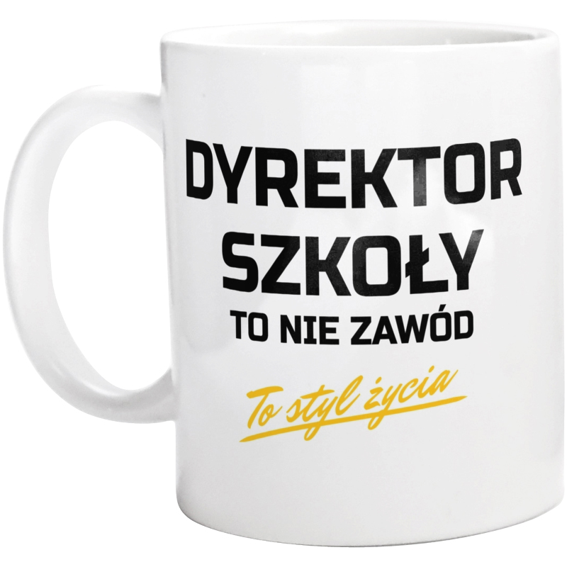 Dyrektor Szkoły To Nie Zawód - To Styl Życia - Kubek Biały