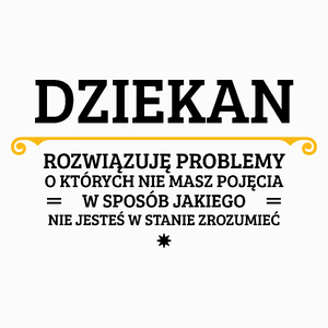 Dziekan - Rozwiązuje Problemy O Których Nie Masz Pojęcia - Poduszka Biała