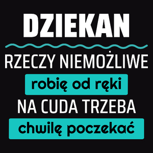 Dziekan - Rzeczy Niemożliwe Robię Od Ręki - Na Cuda Trzeba Chwilę Poczekać - Męska Koszulka Czarna