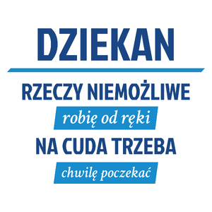 Dziekan - Rzeczy Niemożliwe Robię Od Ręki - Na Cuda Trzeba Chwilę Poczekać - Kubek Biały