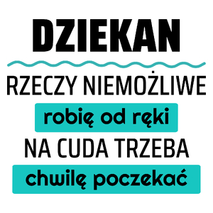 Dziekan - Rzeczy Niemożliwe Robię Od Ręki - Na Cuda Trzeba Chwilę Poczekać - Kubek Biały