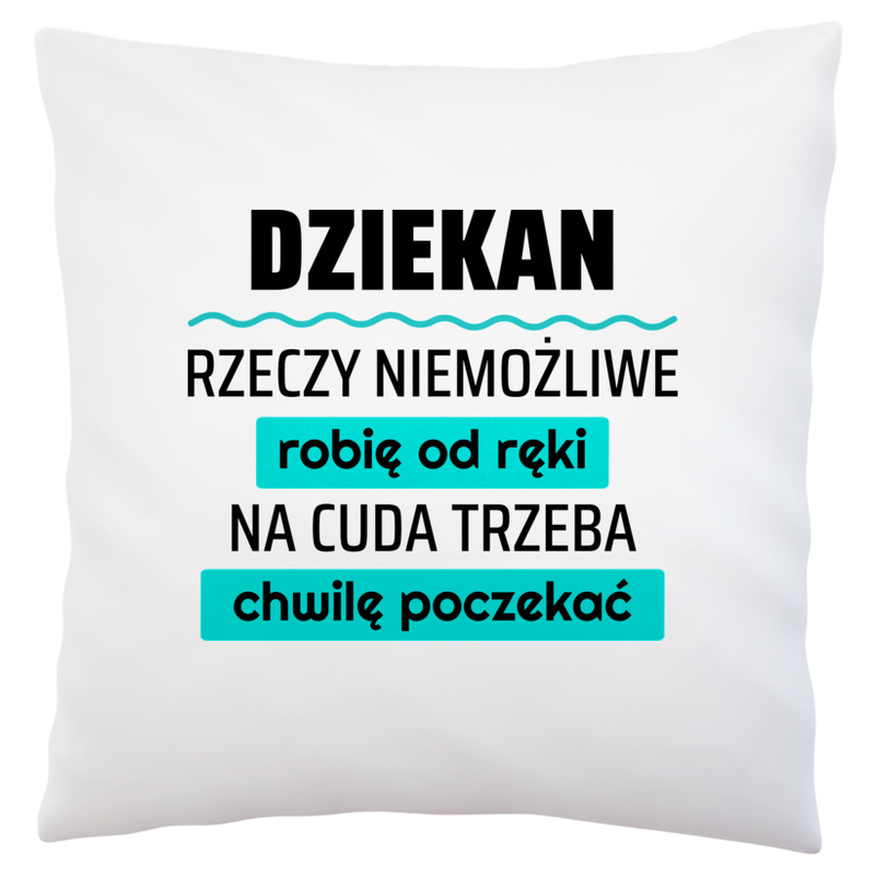 Dziekan - Rzeczy Niemożliwe Robię Od Ręki - Na Cuda Trzeba Chwilę Poczekać - Poduszka Biała