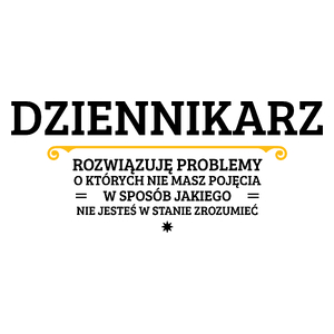 Dziennikarz - Rozwiązuje Problemy O Których Nie Masz Pojęcia - Kubek Biały