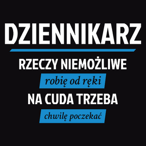 Dziennikarz - Rzeczy Niemożliwe Robię Od Ręki - Na Cuda Trzeba Chwilę Poczekać - Męska Koszulka Czarna