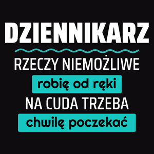 Dziennikarz - Rzeczy Niemożliwe Robię Od Ręki - Na Cuda Trzeba Chwilę Poczekać - Męska Koszulka Czarna