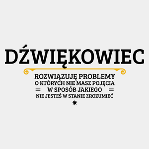 Dźwiękowiec - Rozwiązuje Problemy O Których Nie Masz Pojęcia - Męska Koszulka Biała