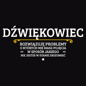 Dźwiękowiec - Rozwiązuje Problemy O Których Nie Masz Pojęcia - Męska Koszulka Czarna