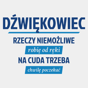 Dźwiękowiec - Rzeczy Niemożliwe Robię Od Ręki - Na Cuda Trzeba Chwilę Poczekać - Męska Koszulka Biała