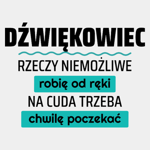 Dźwiękowiec - Rzeczy Niemożliwe Robię Od Ręki - Na Cuda Trzeba Chwilę Poczekać - Męska Koszulka Biała