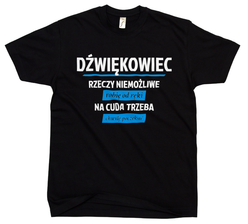 Dźwiękowiec - Rzeczy Niemożliwe Robię Od Ręki - Na Cuda Trzeba Chwilę Poczekać - Męska Koszulka Czarna