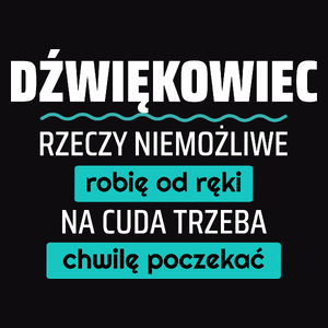 Dźwiękowiec - Rzeczy Niemożliwe Robię Od Ręki - Na Cuda Trzeba Chwilę Poczekać - Męska Koszulka Czarna