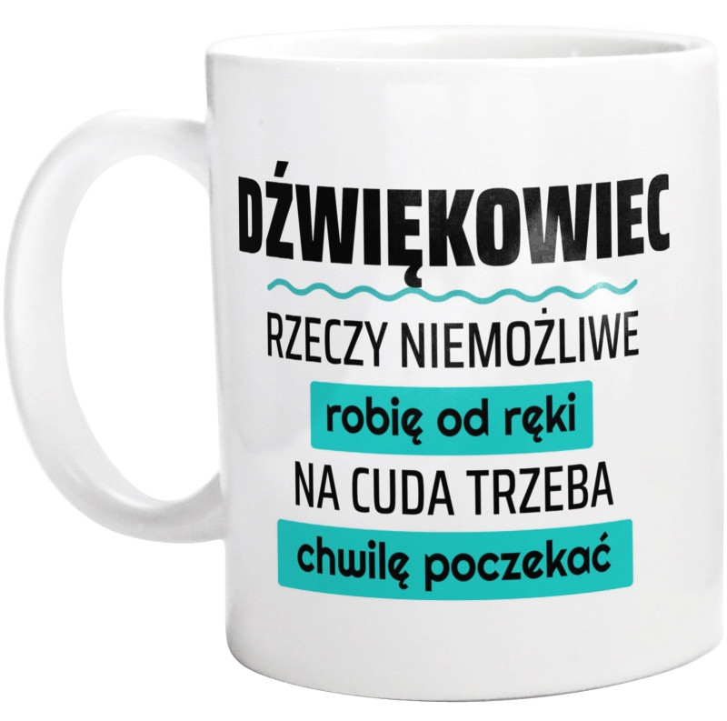 Dźwiękowiec - Rzeczy Niemożliwe Robię Od Ręki - Na Cuda Trzeba Chwilę Poczekać - Kubek Biały